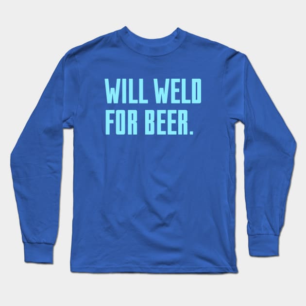 Will Weld For Beer Long Sleeve T-Shirt by Riel